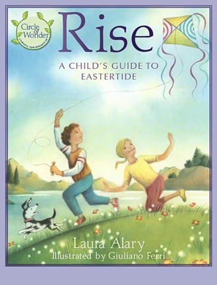 Rise: A Child's Guide to Eastertide by Laura Alary